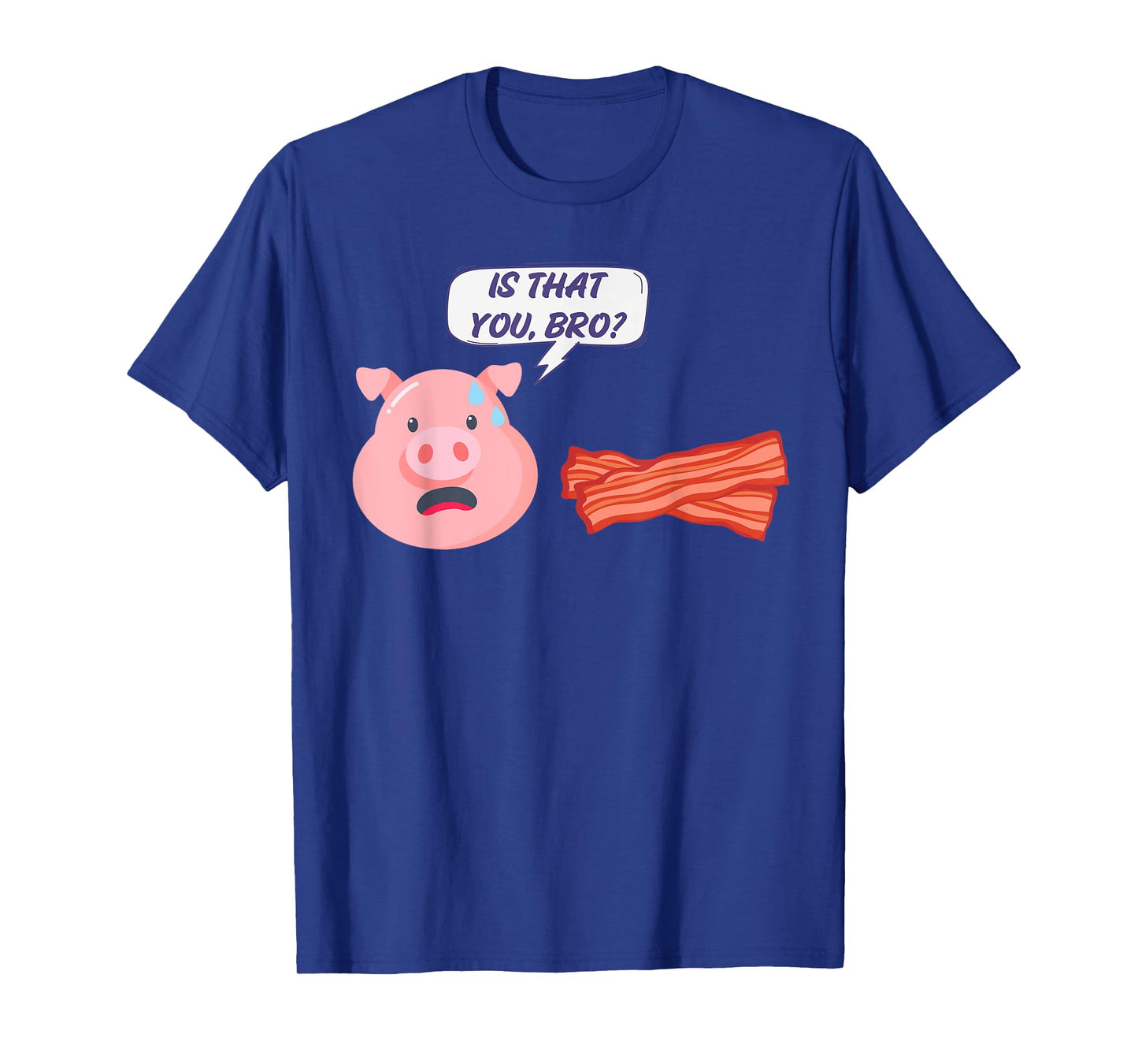 Funny Bacon Food Humor Pig Is That You Bro Bacon Lover T-Shirt