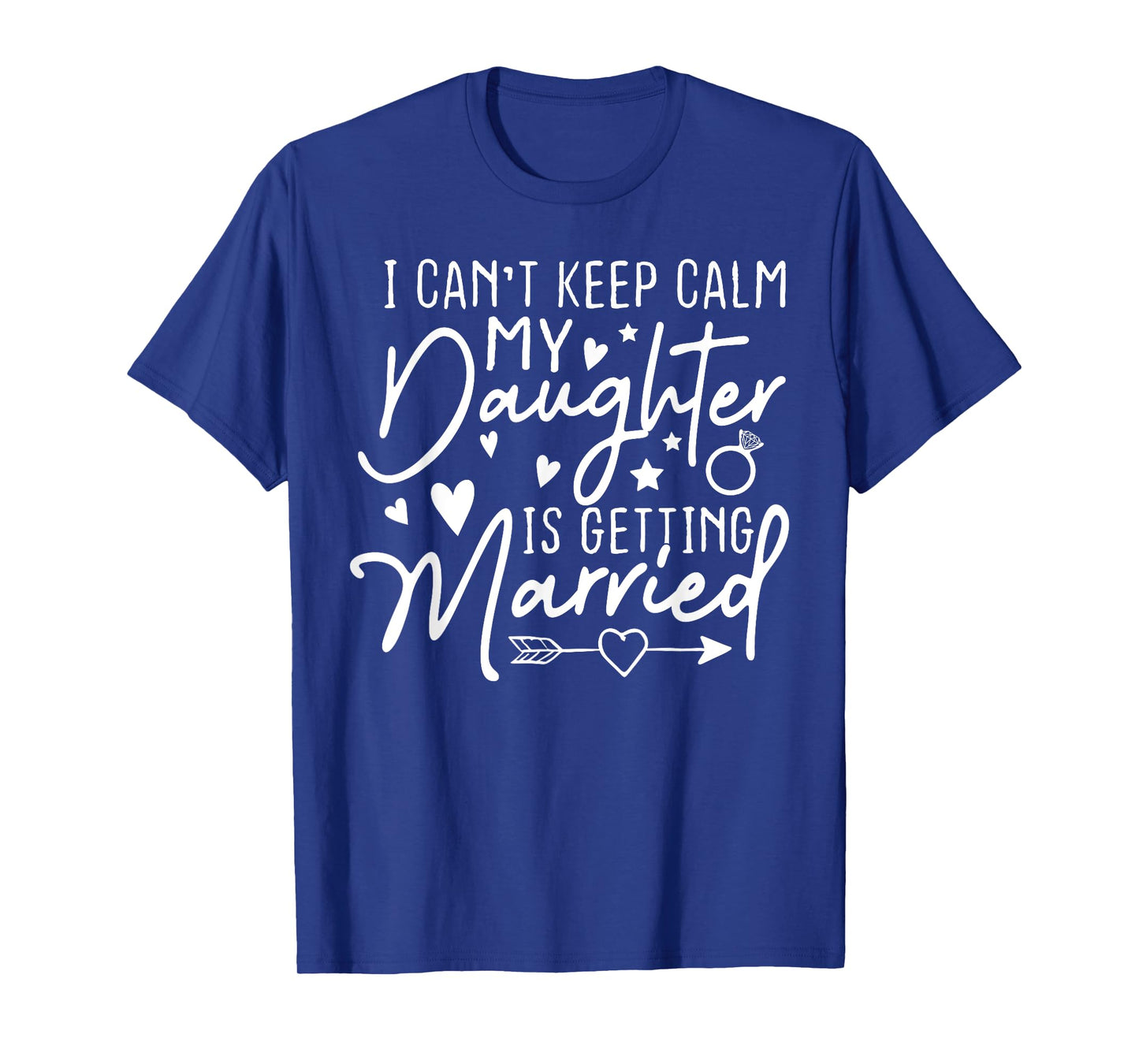 I Can't Keep Calm My Daughter Is Getting Married Wedding Day T-Shirt