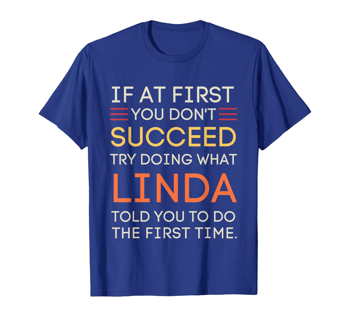 If At First You Don't Succeed Try Doing What Linda T-Shirt