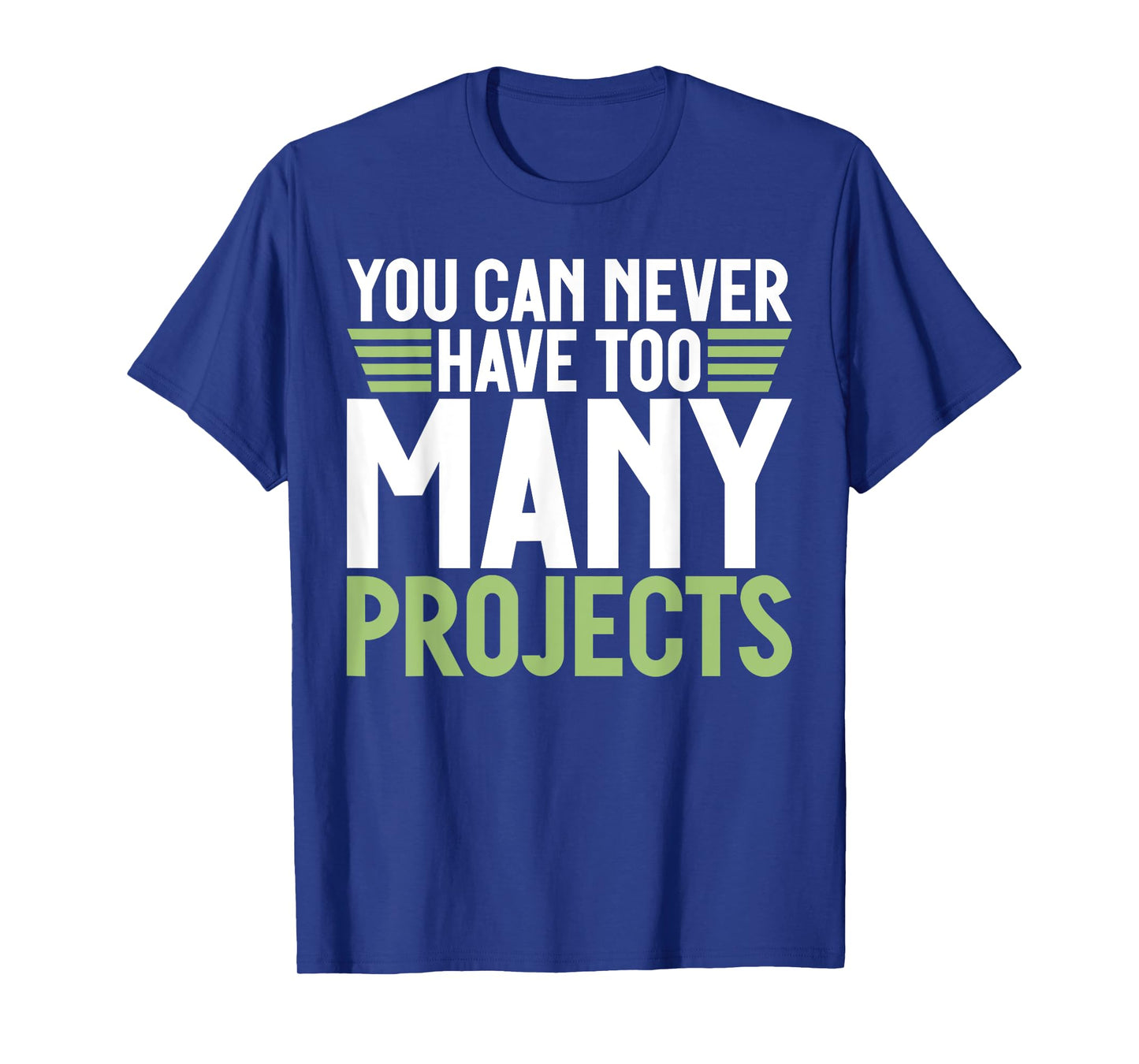 You can never have too many Projects funny Project Manager T-Shirt