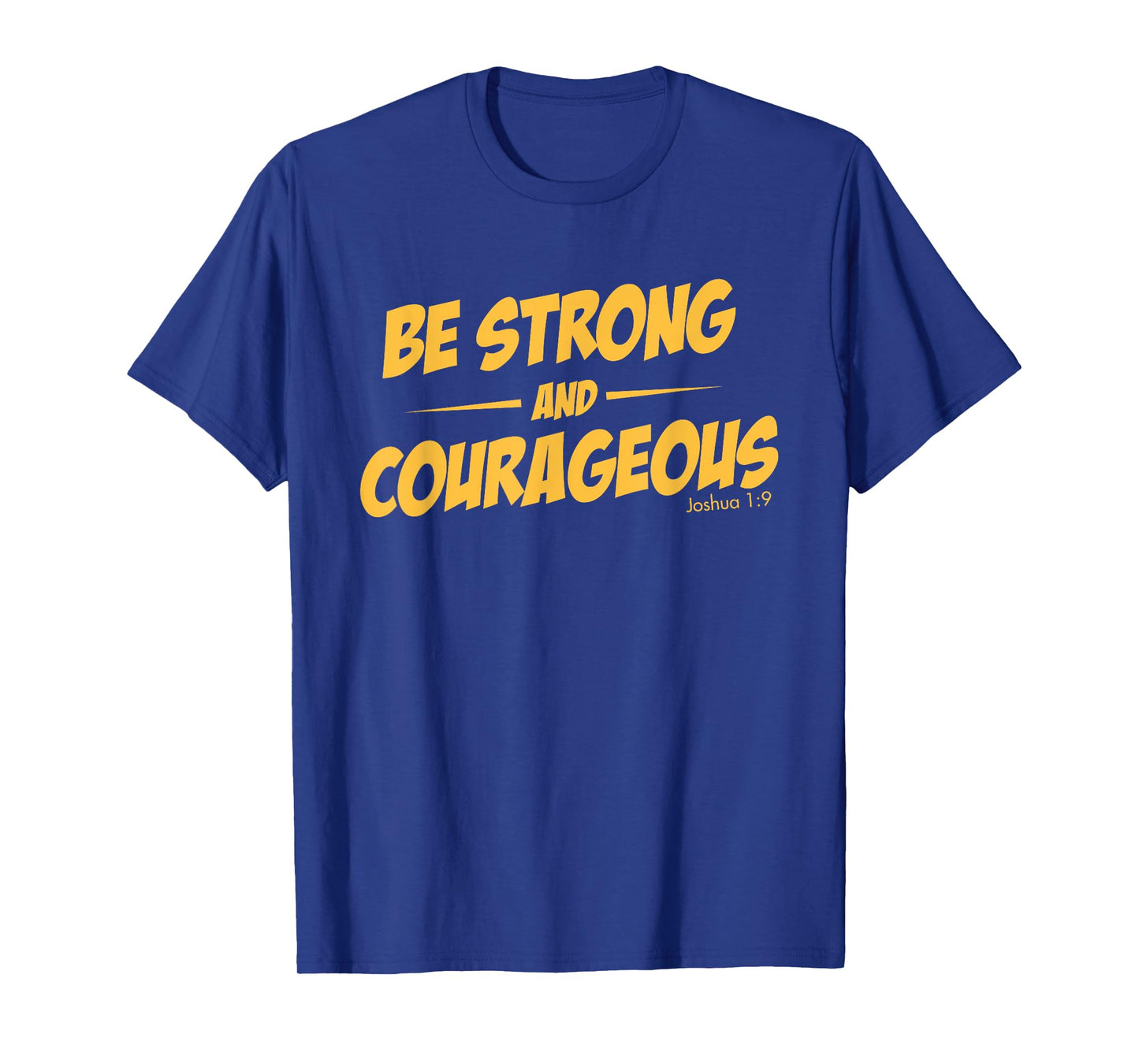 BE STRONG AND COURAGEOUS T-SHIRT for men and womoen