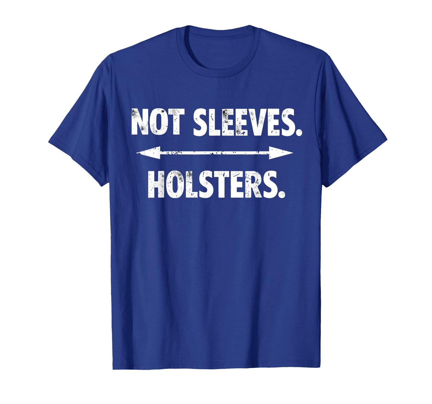 Not Sleeves Holsters, Funny Gun Show, gym, bodybuilder gift T-Shirt
