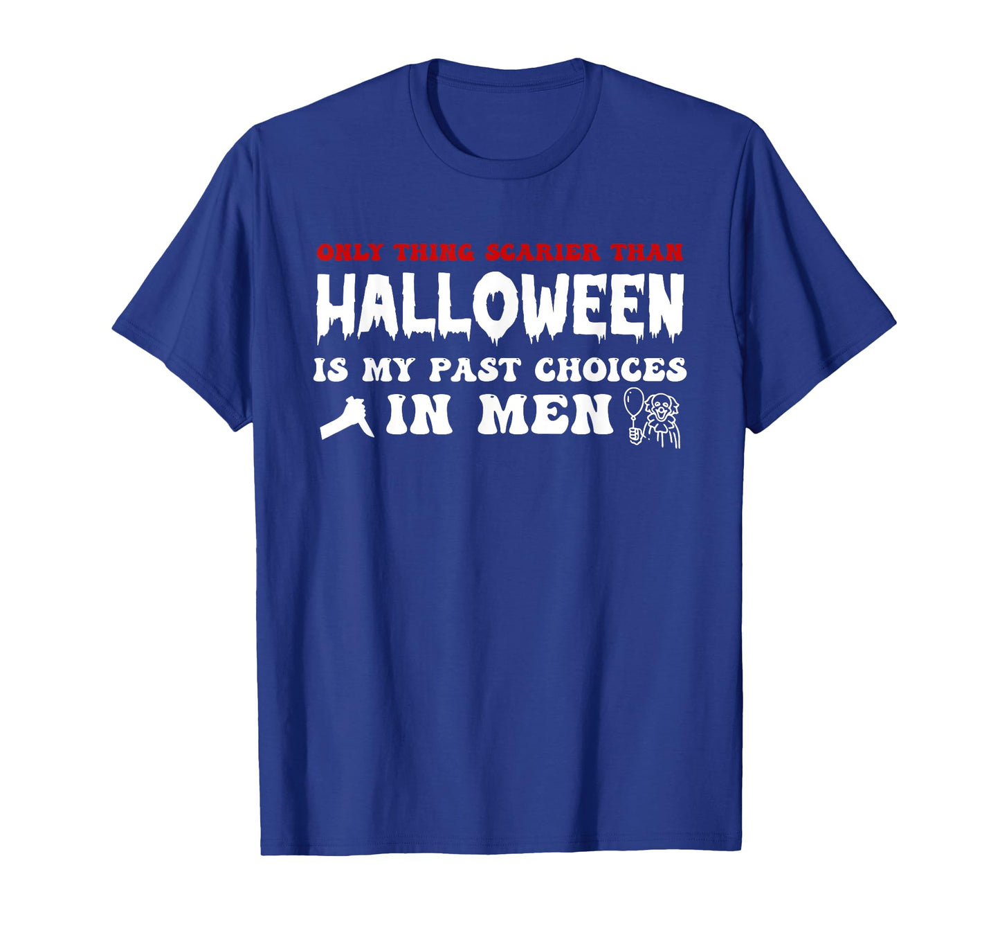 Only Thing Scarier Than Halloween is My Past Choices in Men T-Shirt