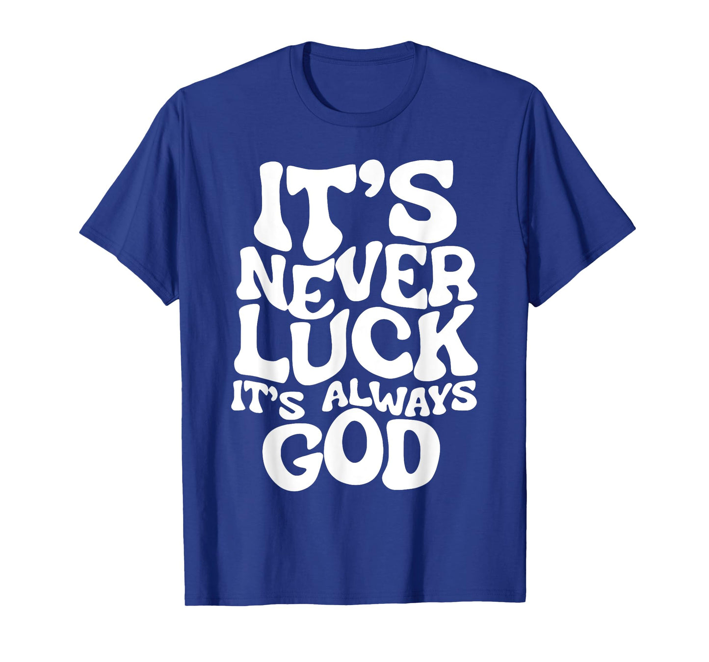 It's Never Luck It's Always God T-Shirt