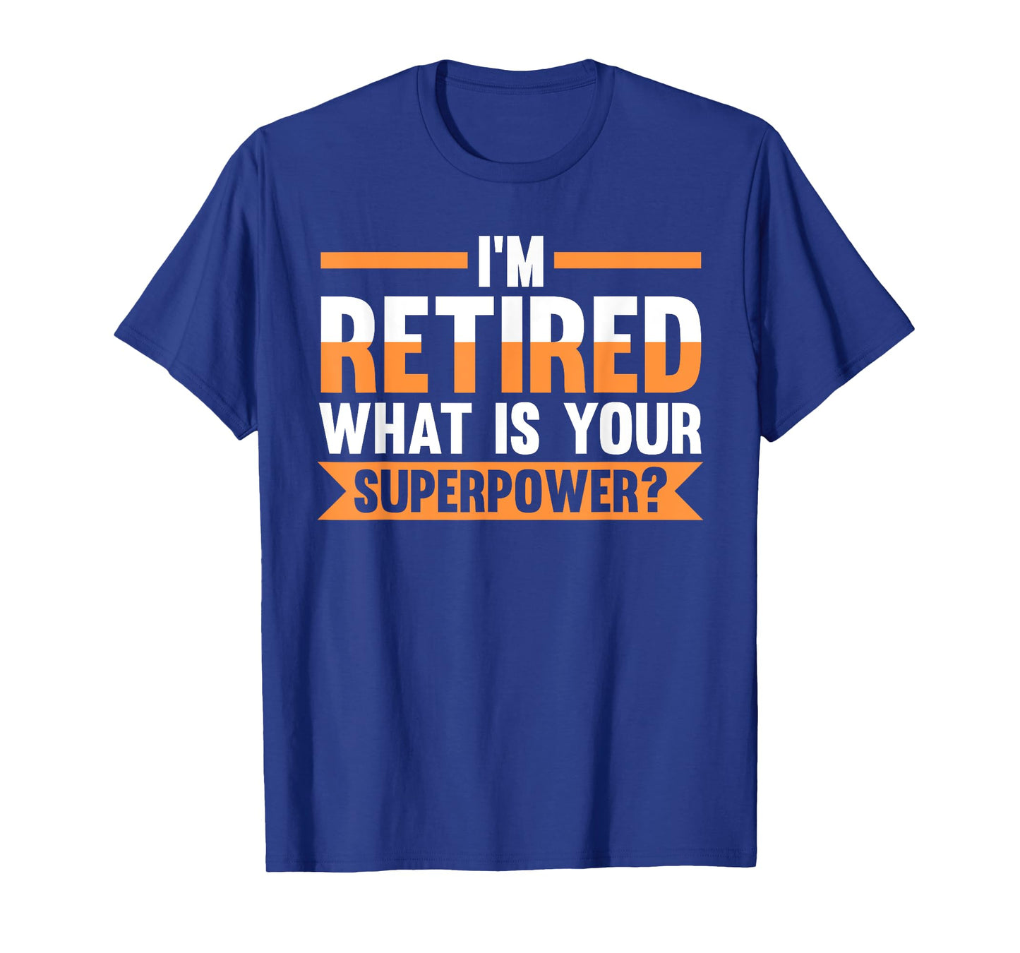 I'm retired what is your superpower? retired T-Shirt