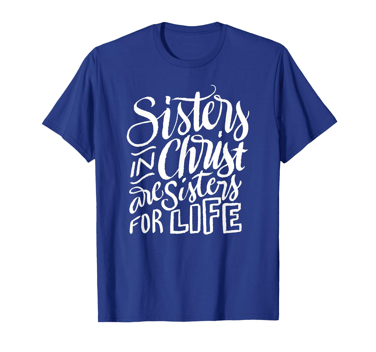 Sisters in Christ Are Sisters For Life - Christian Small T-Shirt