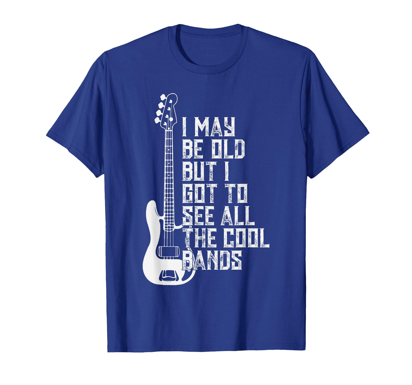I May Be Old But I Got To See All The Cool Bands Tee Concert T-Shirt