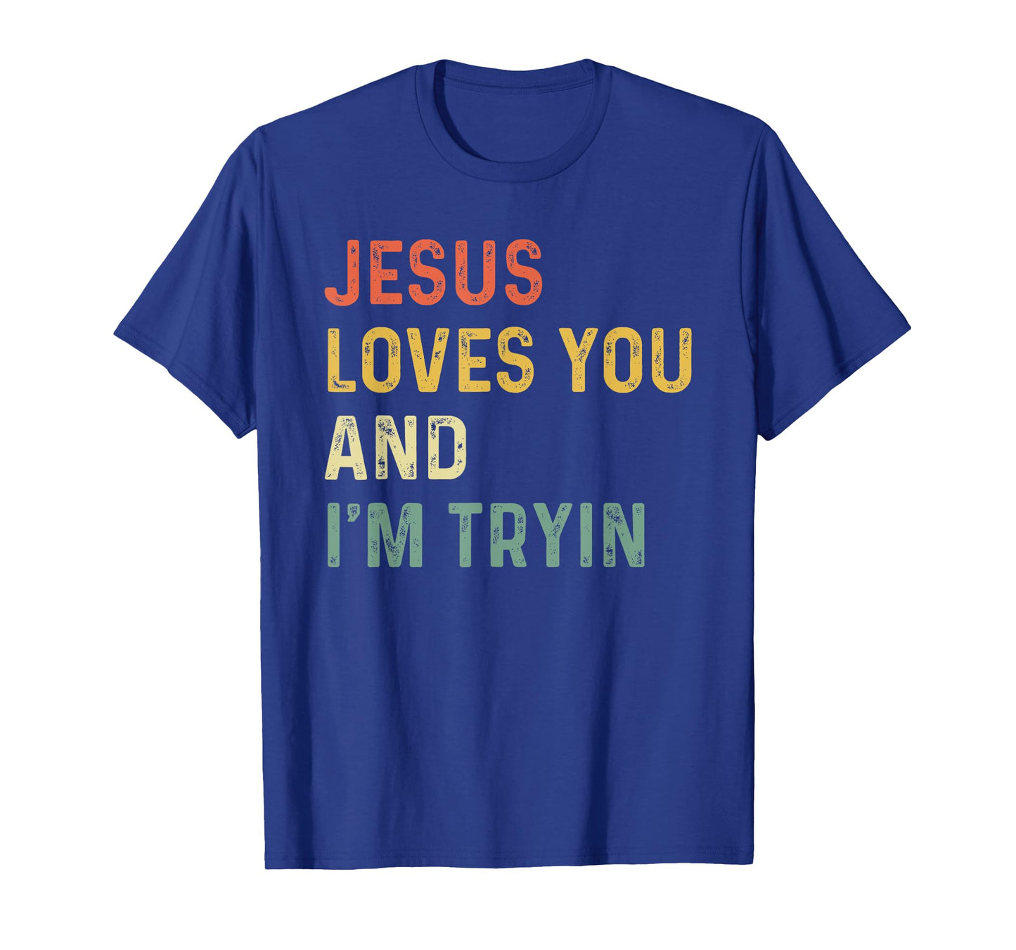 Jesus Loves You And I'm Tryin Funny Christian T-Shirt