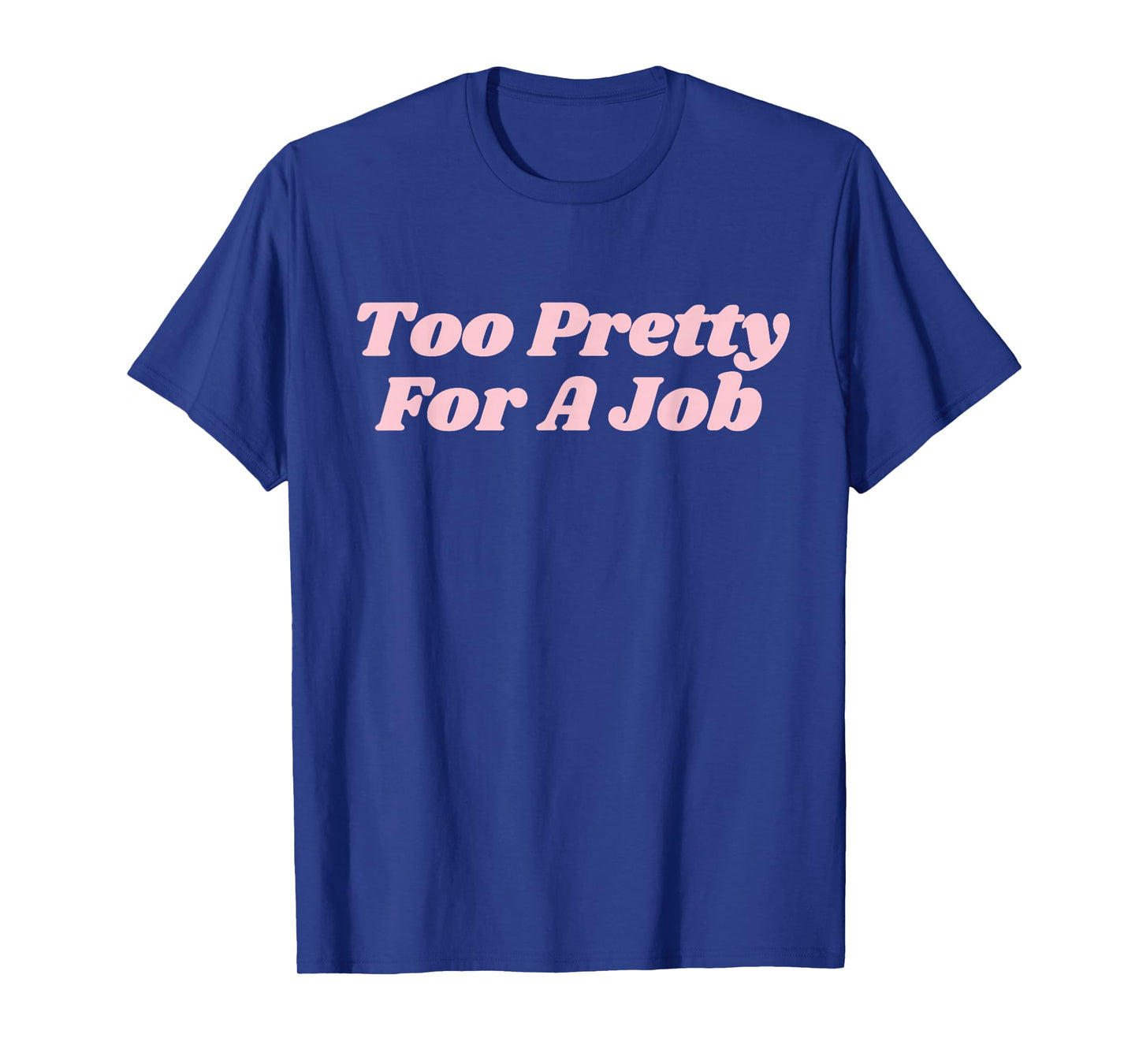 Too Pretty For A Job Funny Diva Y2K T-Shirt