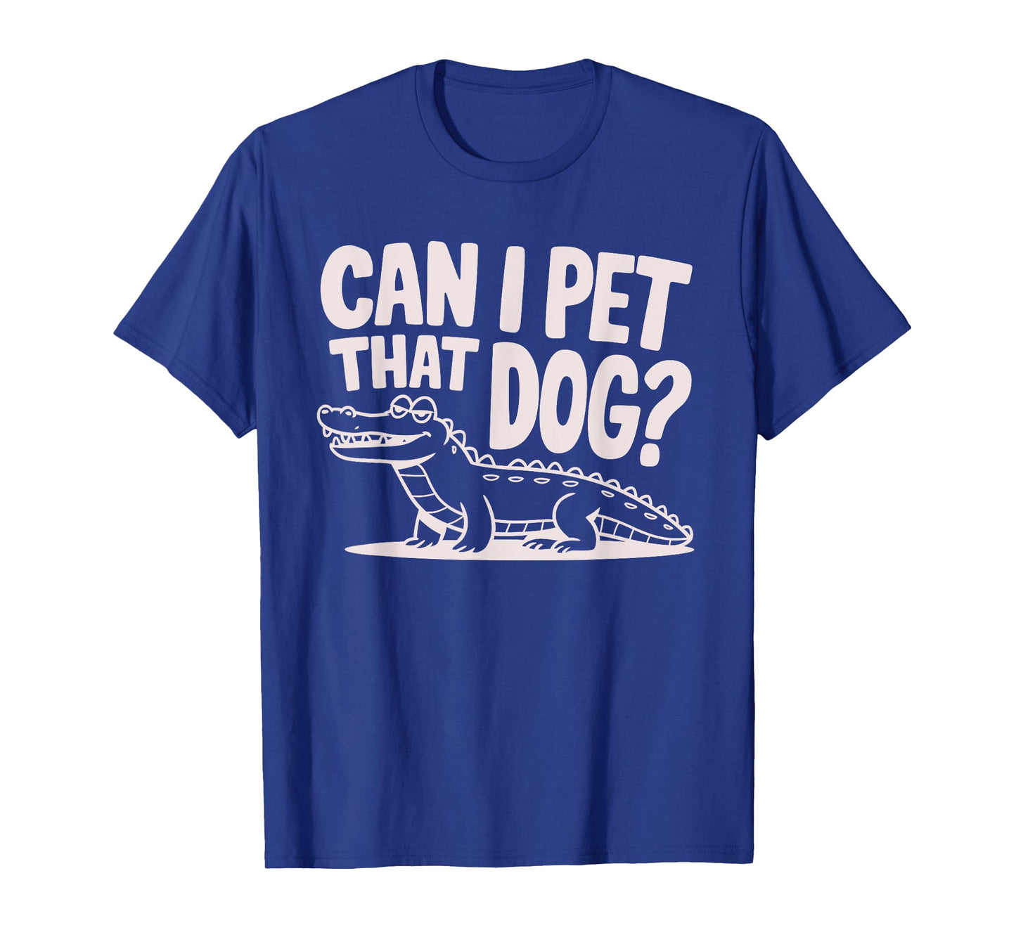 Funny Sarcastic Alligator Saying Can I Pet That Dog T-Shirt for Men Women Kids