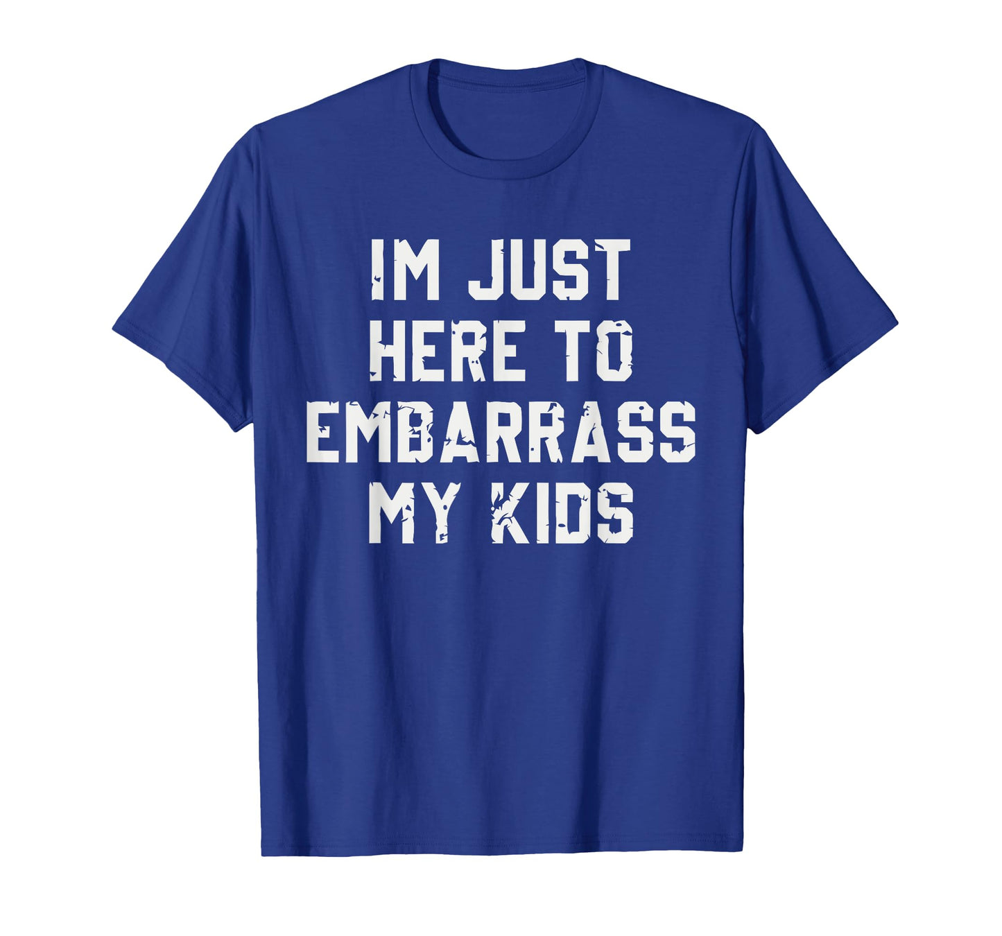 I'm Just Here To Embarrass My Kids T-Shirt