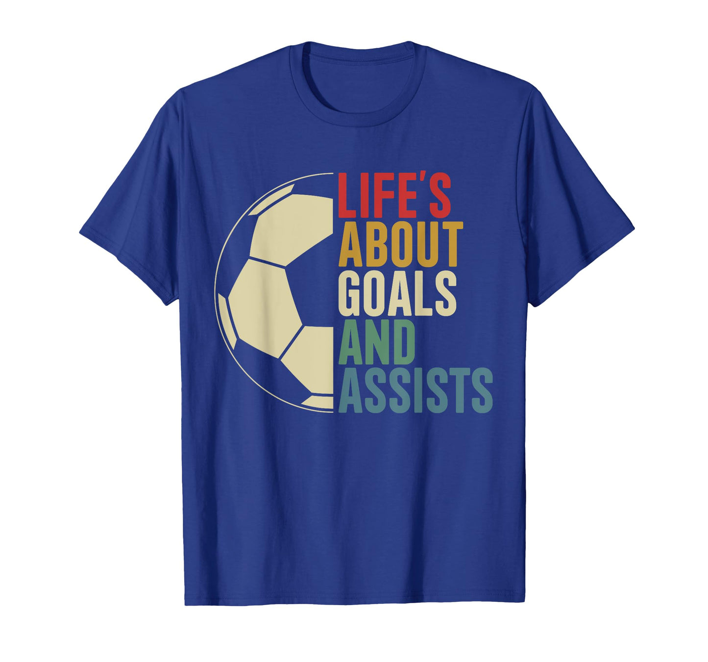 Life's About Goals And Assists Soccer Player Funny Soccer T-Shirt