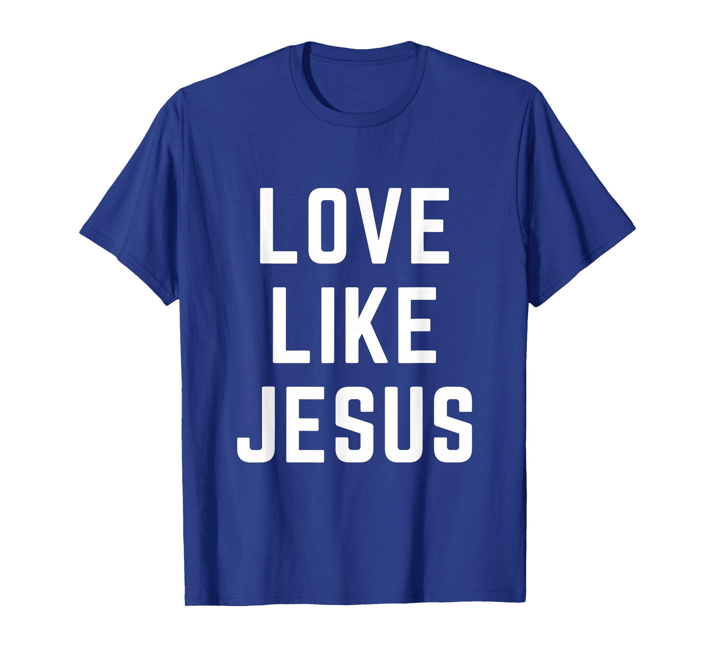Love Like Jesus Christian Faith Bible Verse Worship T-Shirt