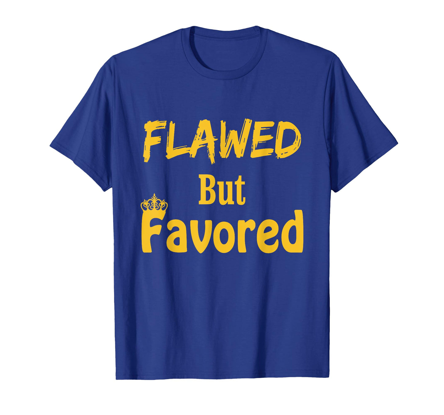 Flawed But Favored Design T-Shirt