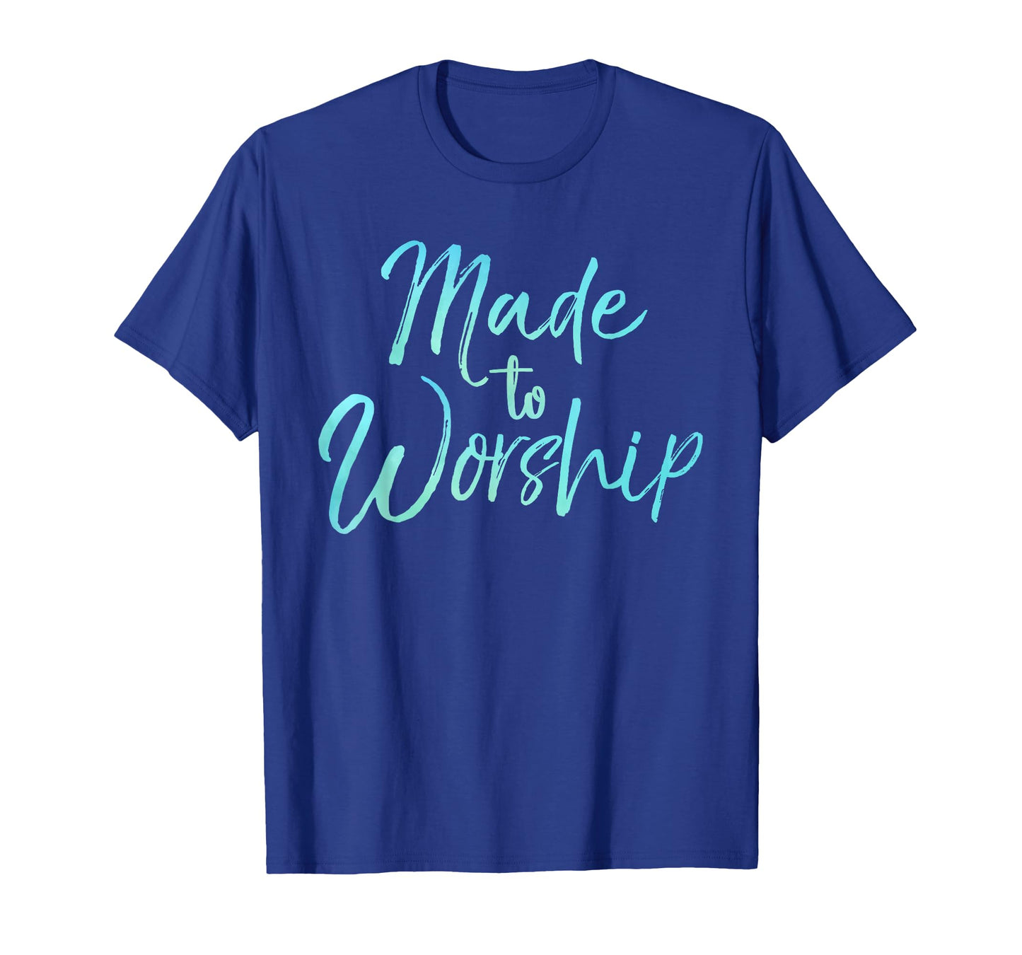 Christian Praise Quote for Worship Leaders Made to Worship T-Shirt