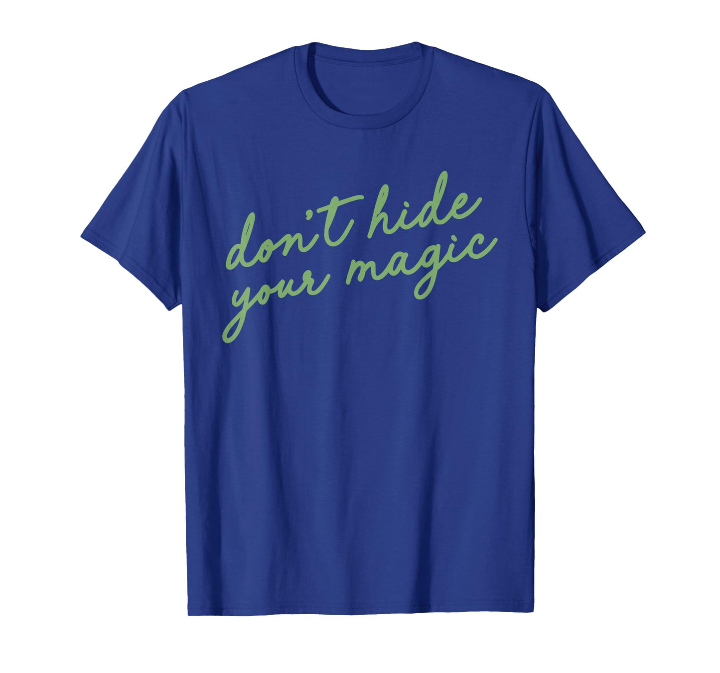 Don't Hide Your Magic Motivational Quote Positive Vibes T-Shirt