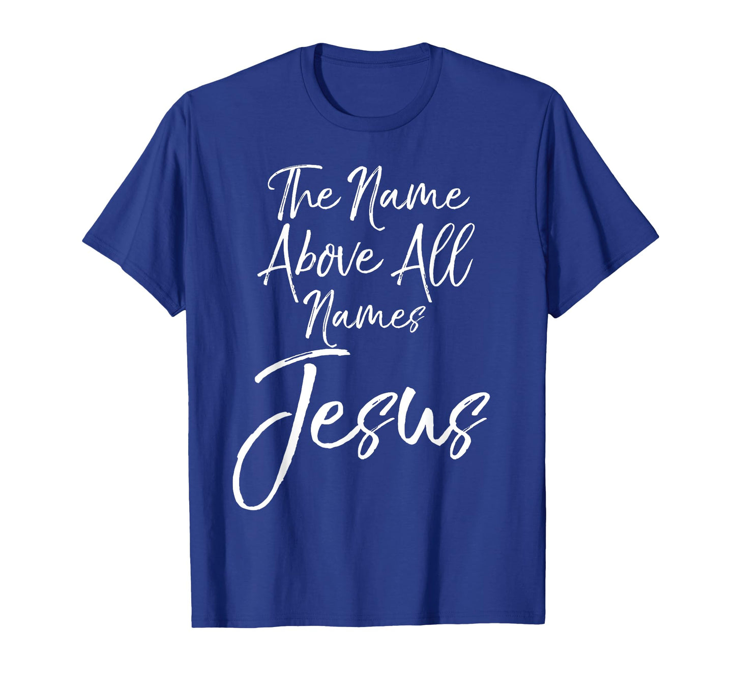 Christian Quote Gift Worship The Name Above All Names Jesus T-Shirt