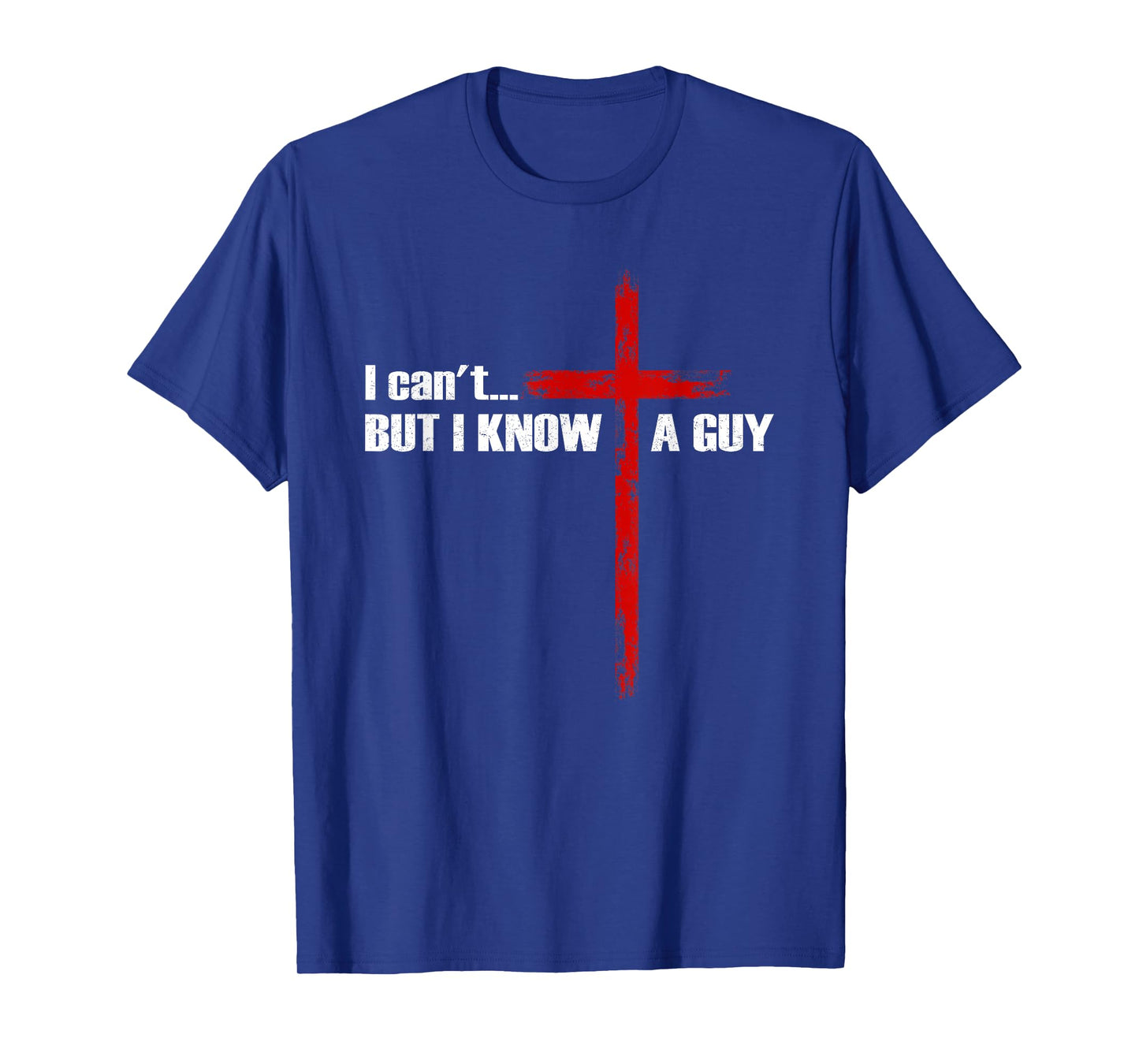 I Can't But I Know A Guy Christian Cross Bible Verse T-Shirt