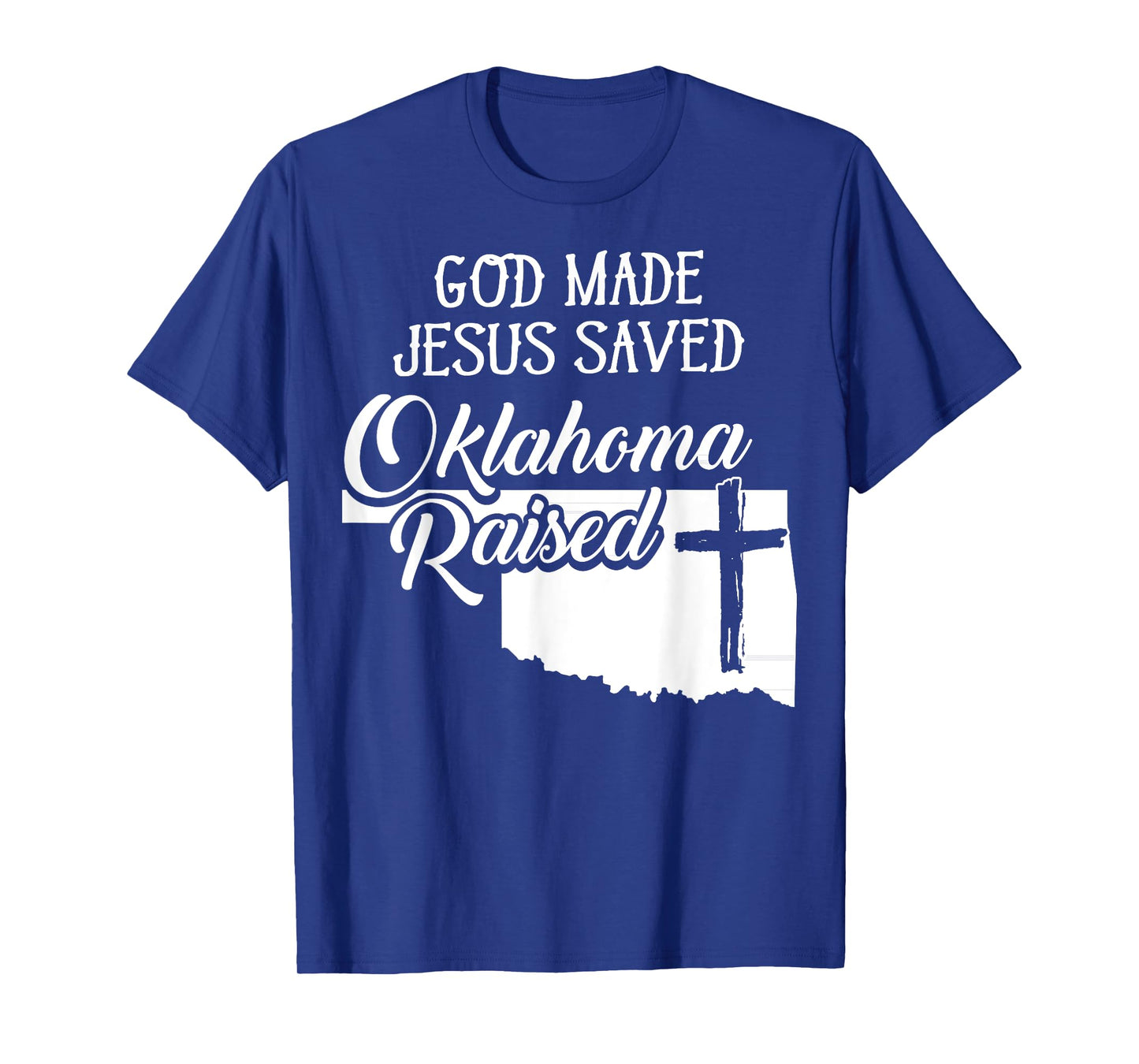 God Made Jesus Saved Oklahoma Raised - Christian T-Shirt