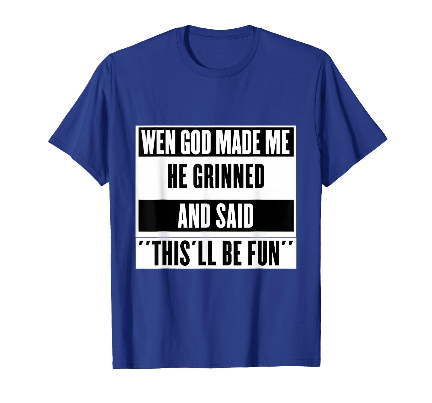 When God Made Me He Smiled and Said This Will Be Fun T-Shirt