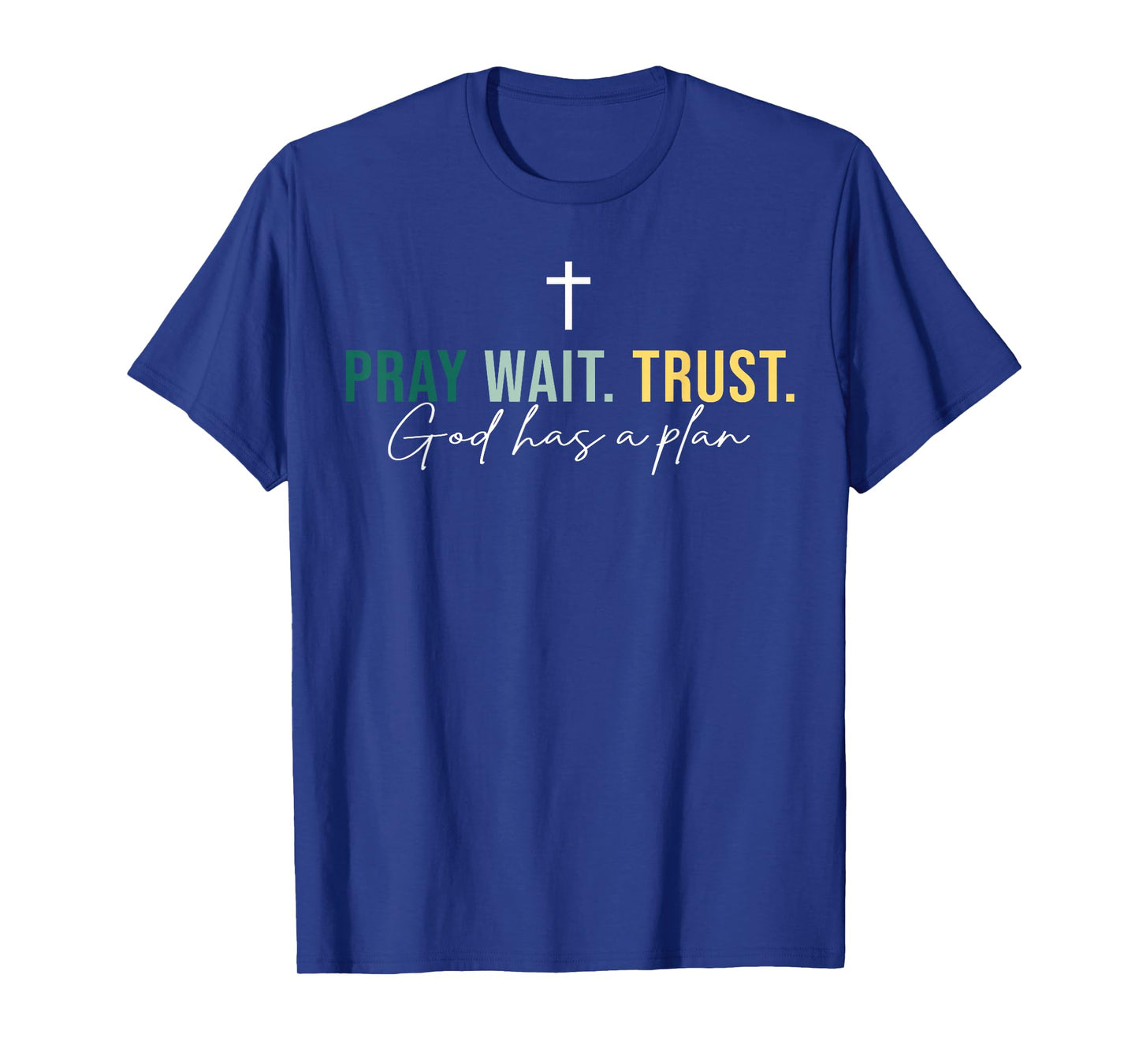 Jesus Pray Wait Trust God Has A Plan Christian Cross God T-Shirt
