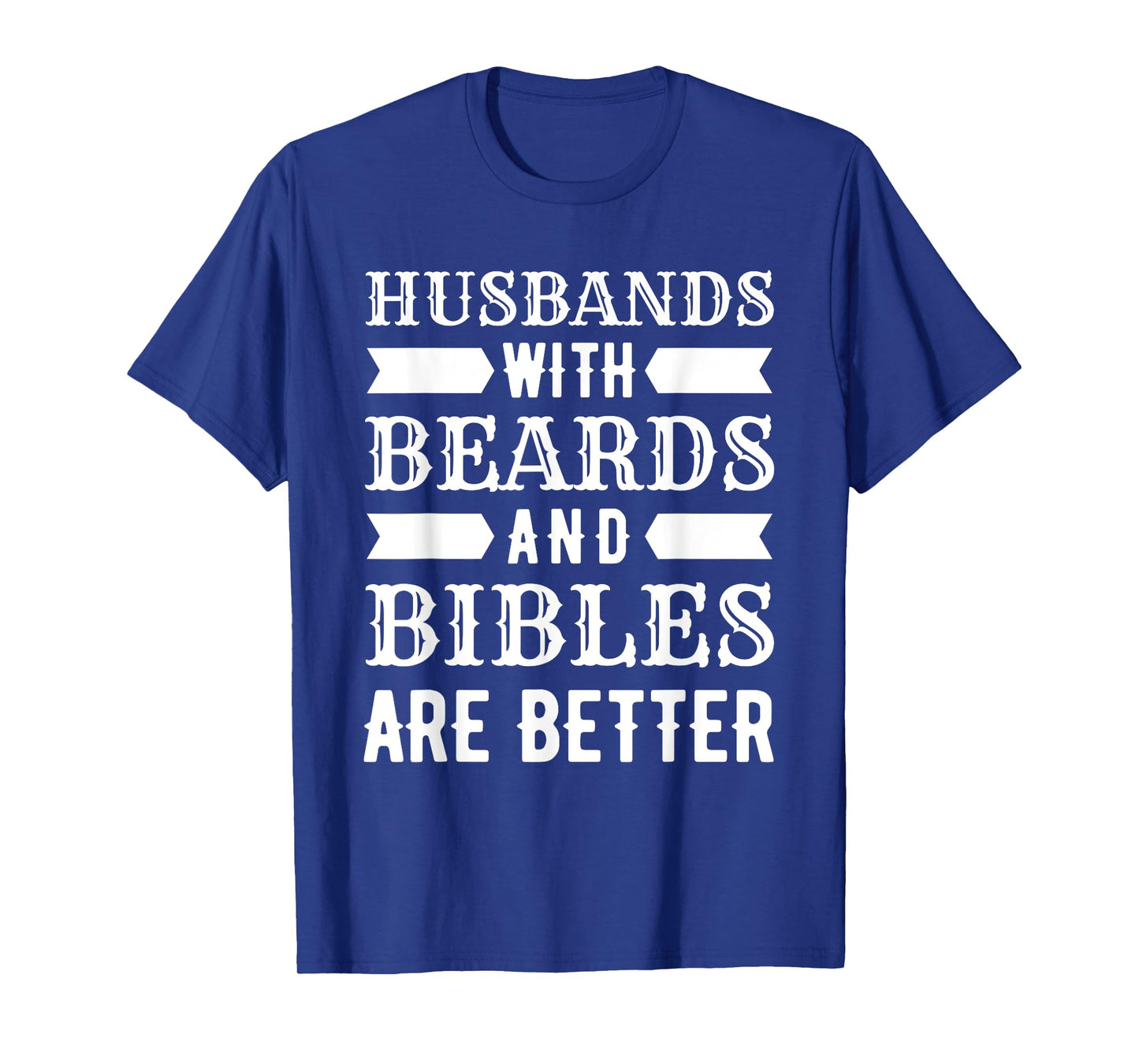Funny Husbands With Beards And Bibles Are Better Christian T-Shirt