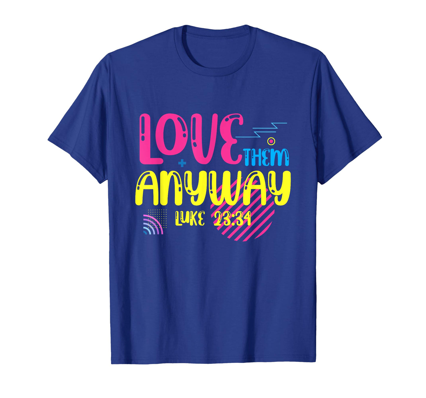 Love Them Anyway Luke Faith Jesus T-Shirt