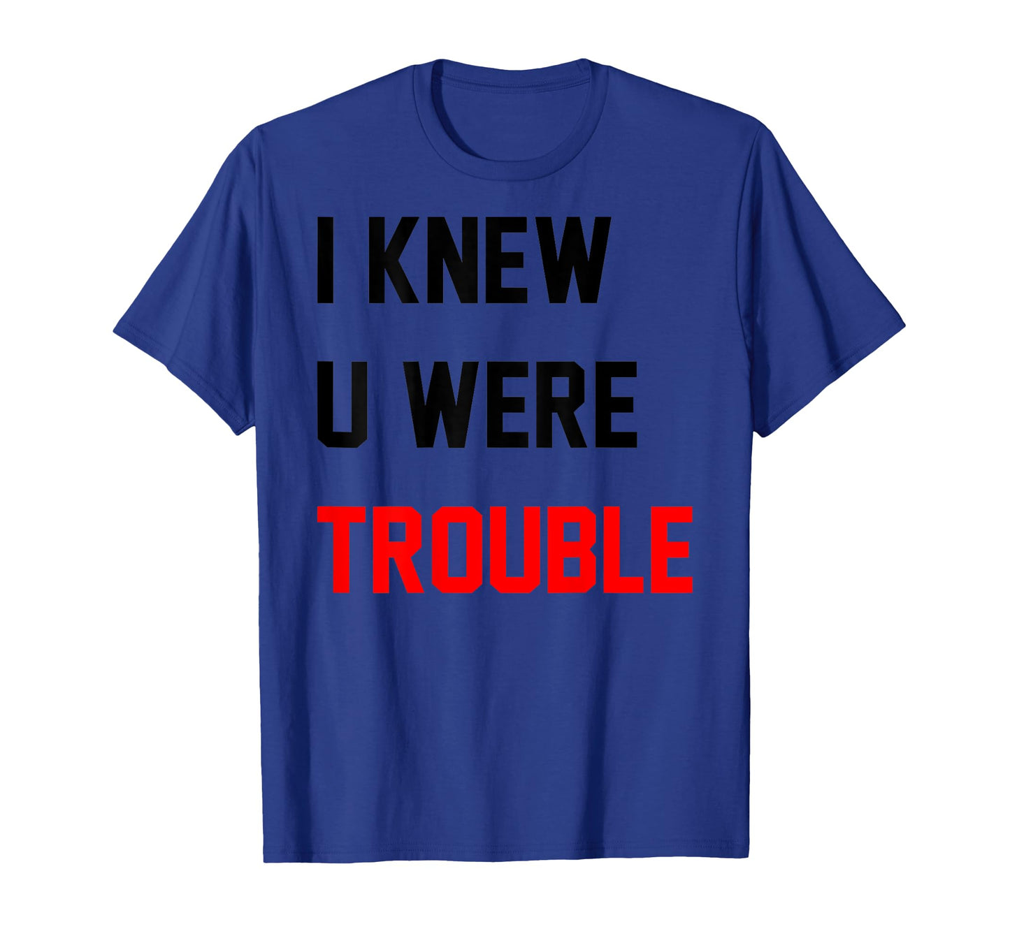 Retro I Knew U Were Trouble Shirt For Men Women Kid On Back T-Shirt