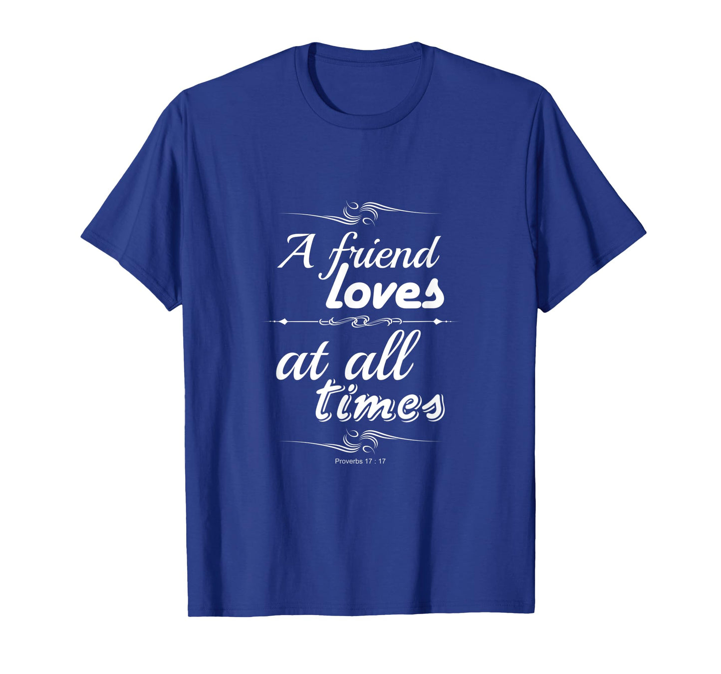 A friend loves at all times friendship bible verse Christian T-Shirt