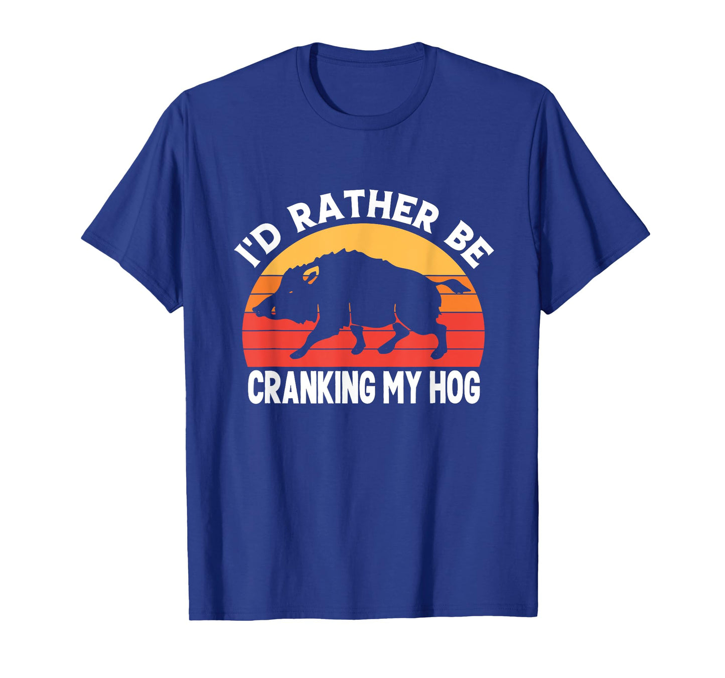 I'd Rather Be Cranking My Hog Funny Retro Saying Sarcastic T-Shirt