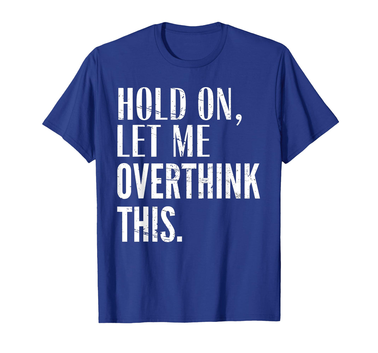 Funny Sarcastic Quote Hold On Let Me Overthink Men Women Kid T-Shirt