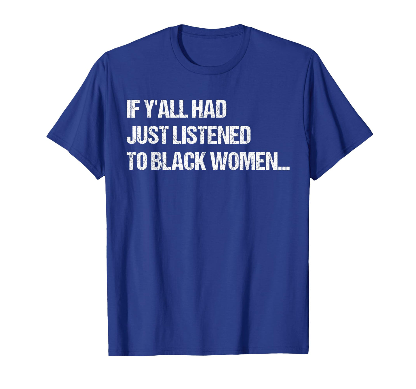 If Y'all Had Just Listened To Black Women Funny Saying Quote T-Shirt