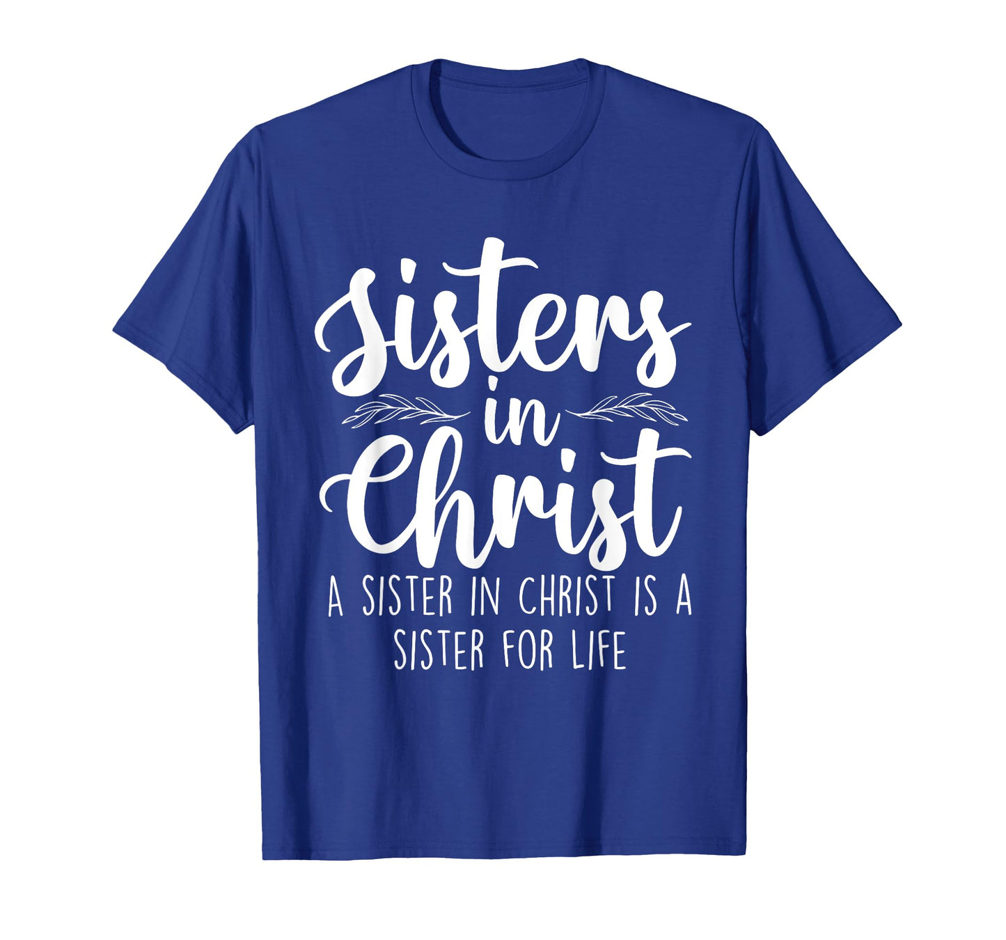 Sisters In Christ - Christian Faith Jesus Christ Religious T-Shirt
