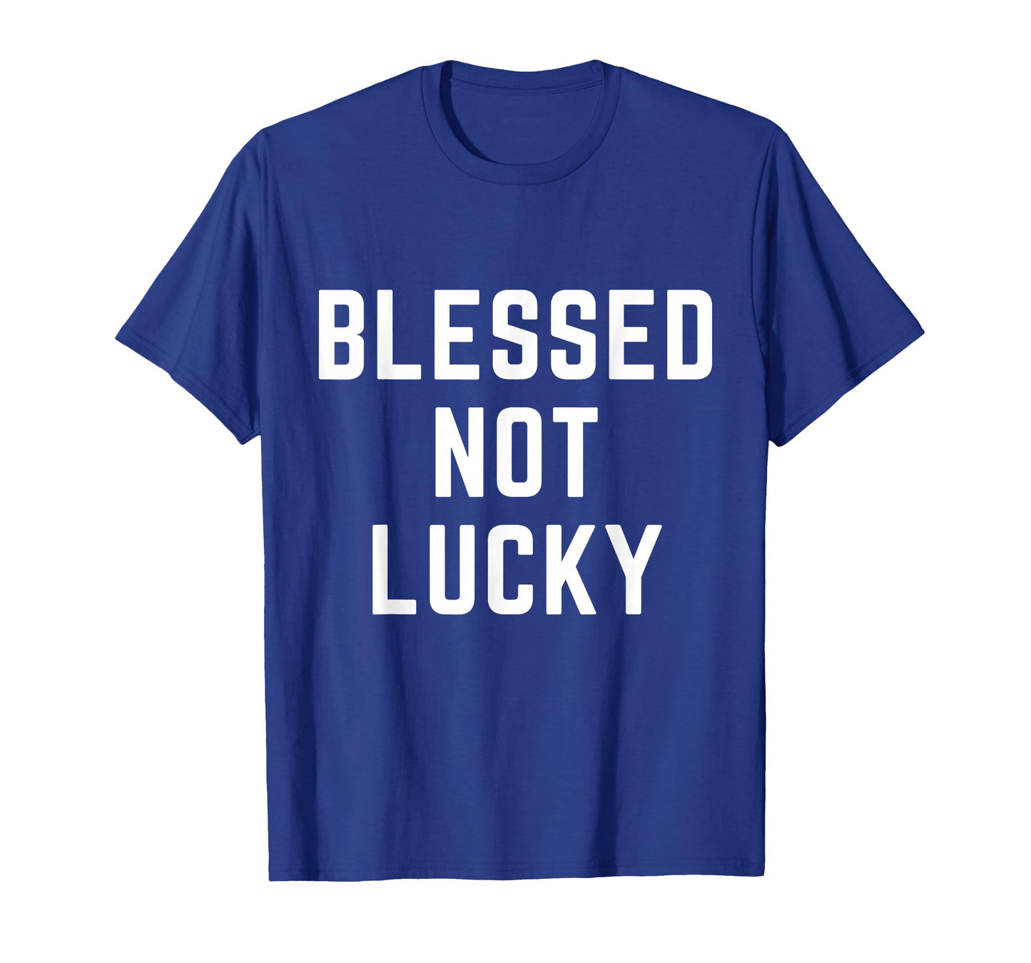 Blessed Not Lucky Christian Apparel Faith Religious T-Shirt