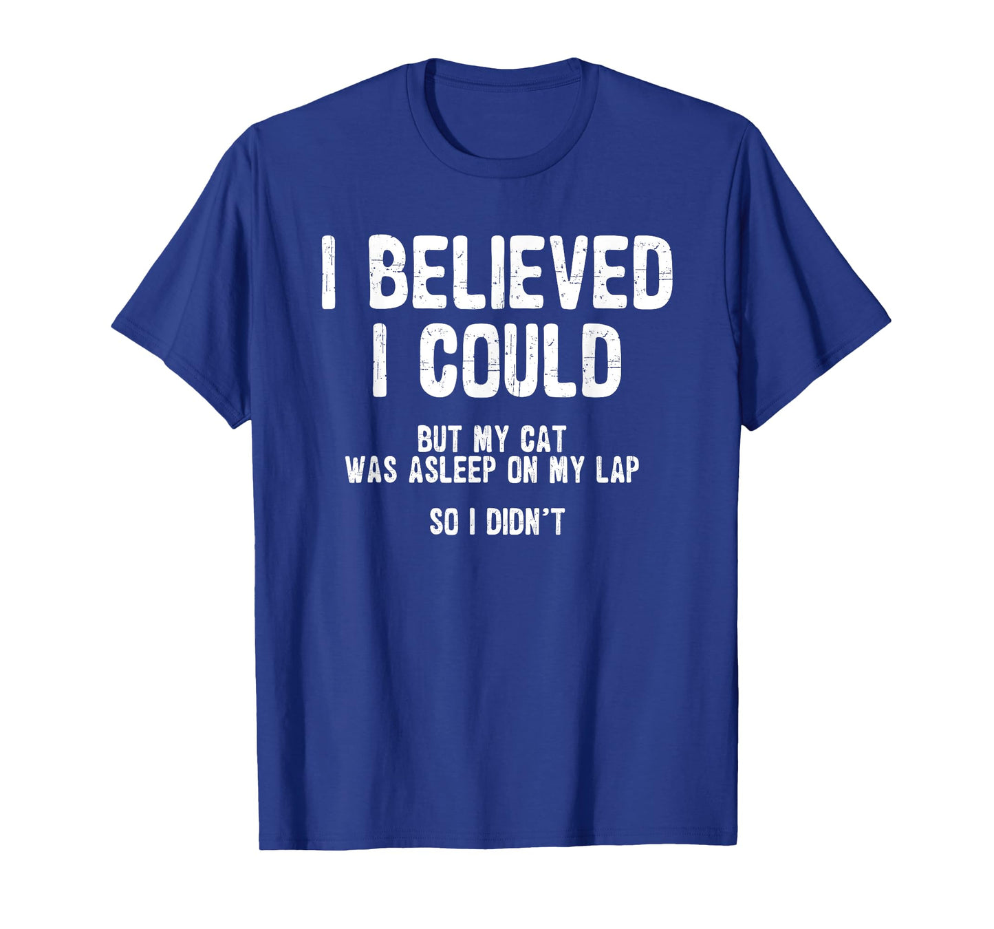 I Believed I Could But My Cat Was Asleep On My Lap T-Shirt