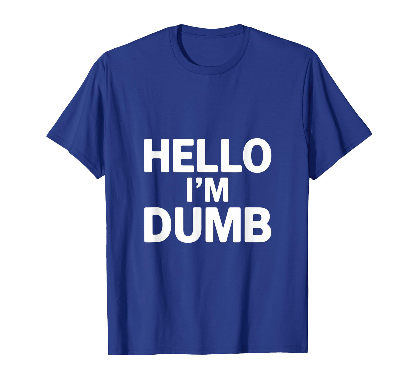 Funny Hello I Am Dumb Funny Dumb Quote Hello I'm Dumb Quotes T-Shirt