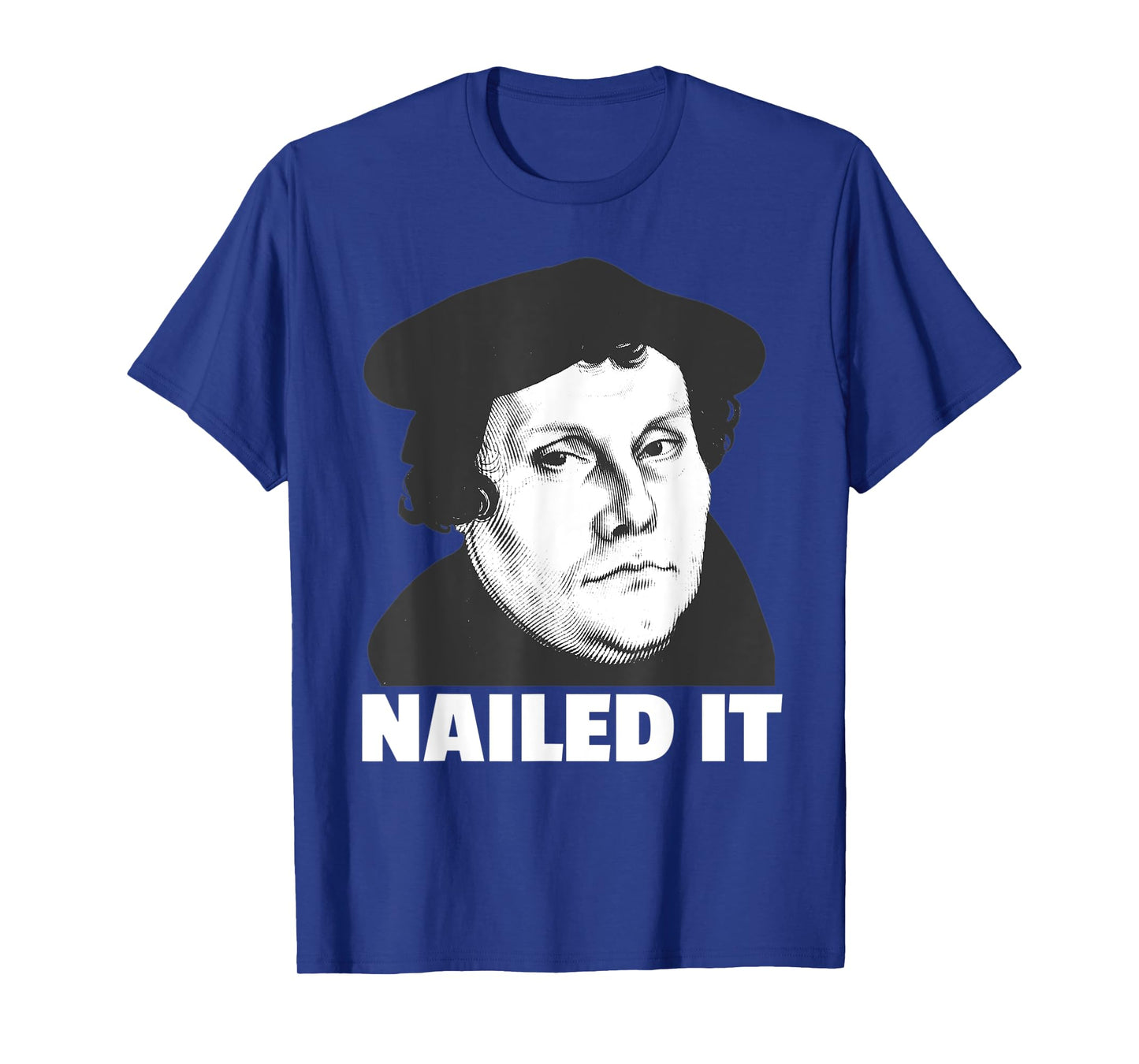 Martin Luther Nailed It Reformation Day Reformed Christian T-Shirt