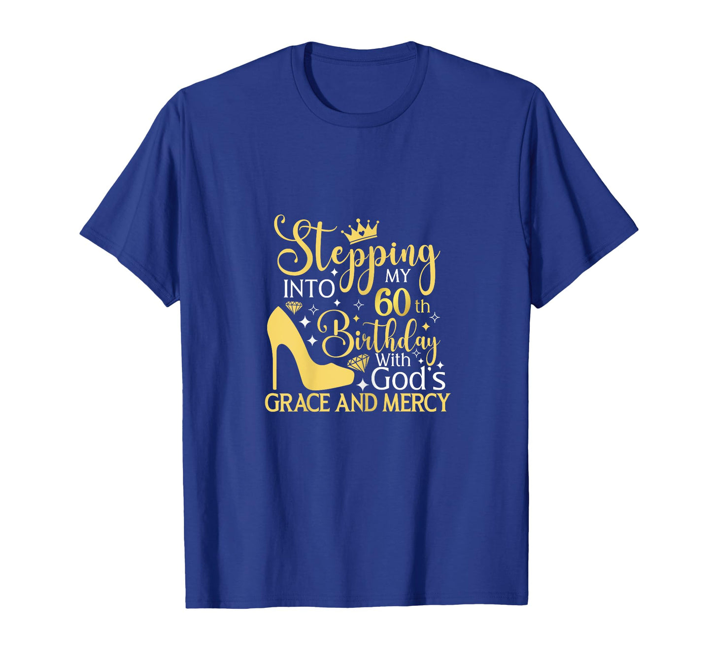 Stepping Into My 60th Birthday With Gods Grace And Mercy T-Shirt