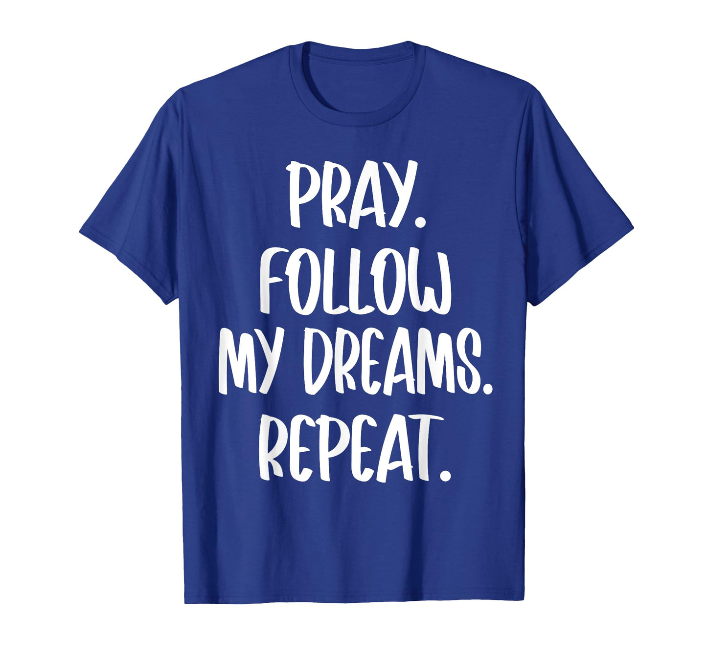 Christian Religious Pray Follow My Dreams Repeat Faith 2025 T-Shirt