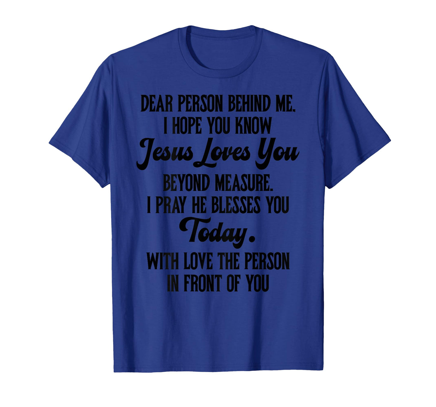 Dear Person Behind me I Hope You Know Jesus Loves You (back) T-Shirt