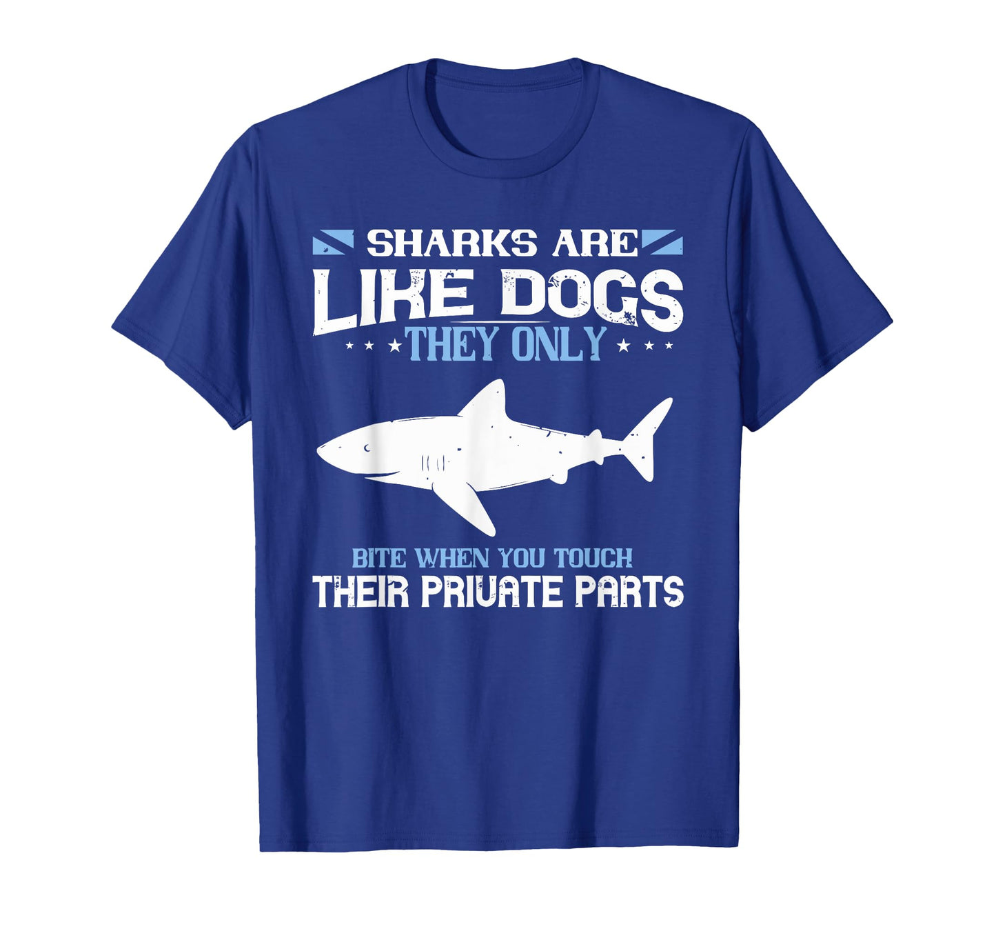 SHARKS ARE LIKE DOGS THEY ONLY BITE WHEN YOU funny design T-Shirt
