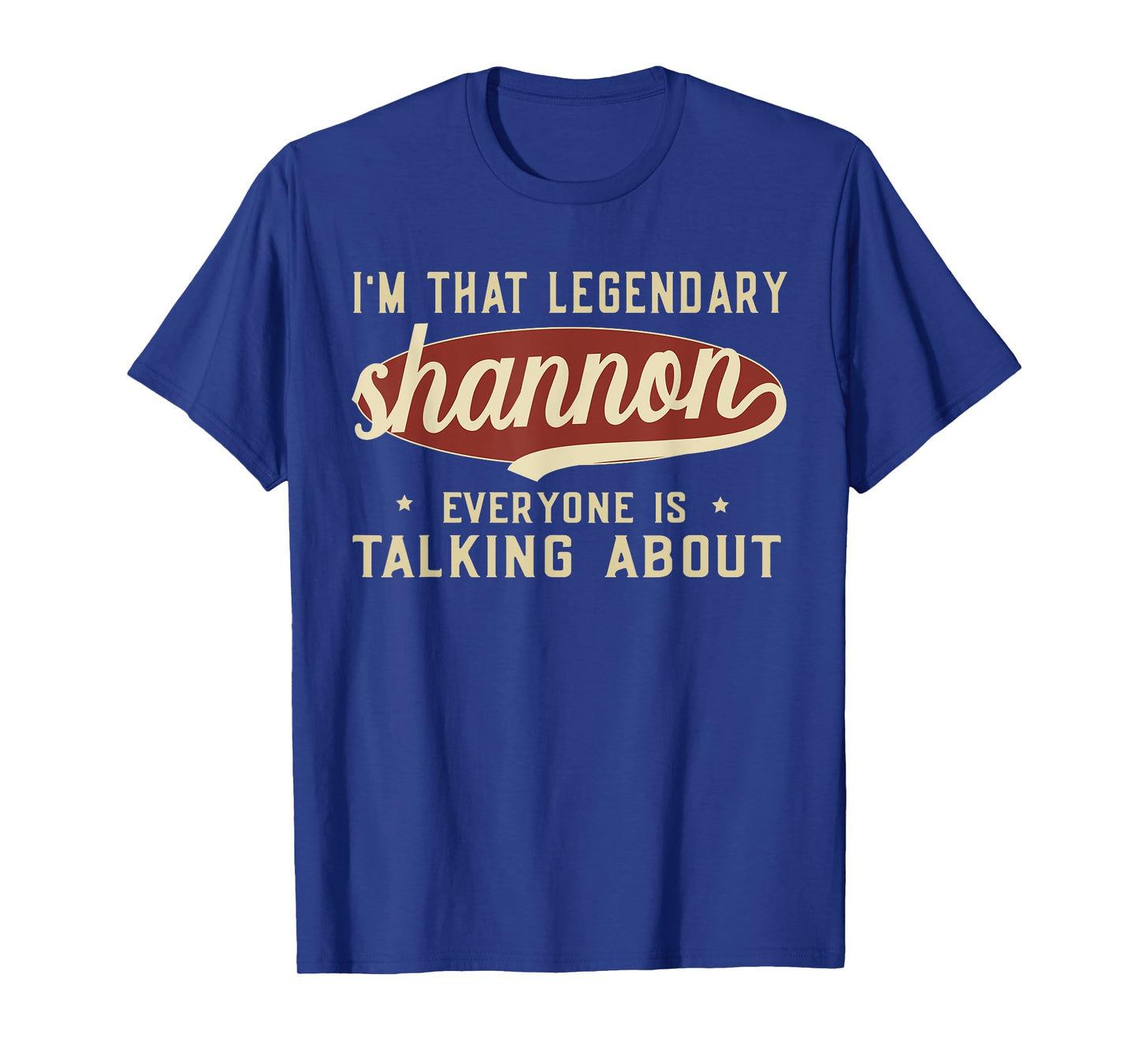 I'm That Legendary Shannon Everyone Is Talking About T-Shirt