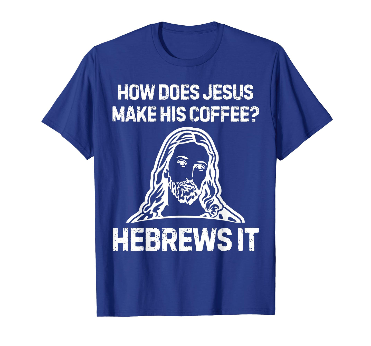 Funny Saying How Does Jesus Make Coffee Hebrews it Women Men T-Shirt