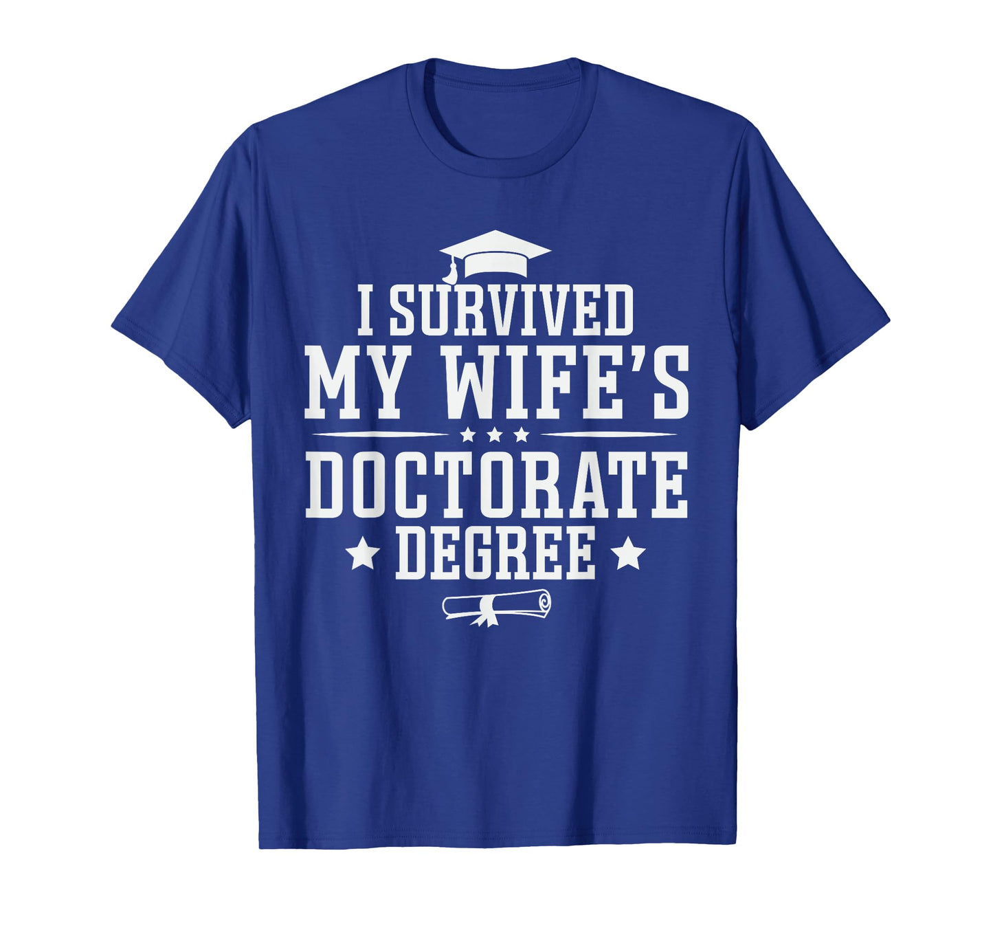 I Survived My Wife's Doctorate Degree Proud Husband Doctoral T-Shirt