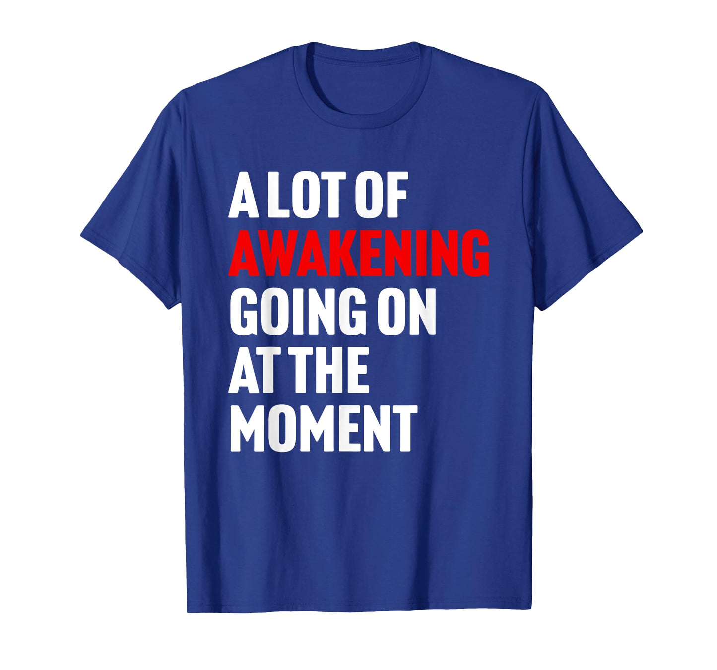 A Lot Of Awakening Going On At The Moment Design T-Shirt