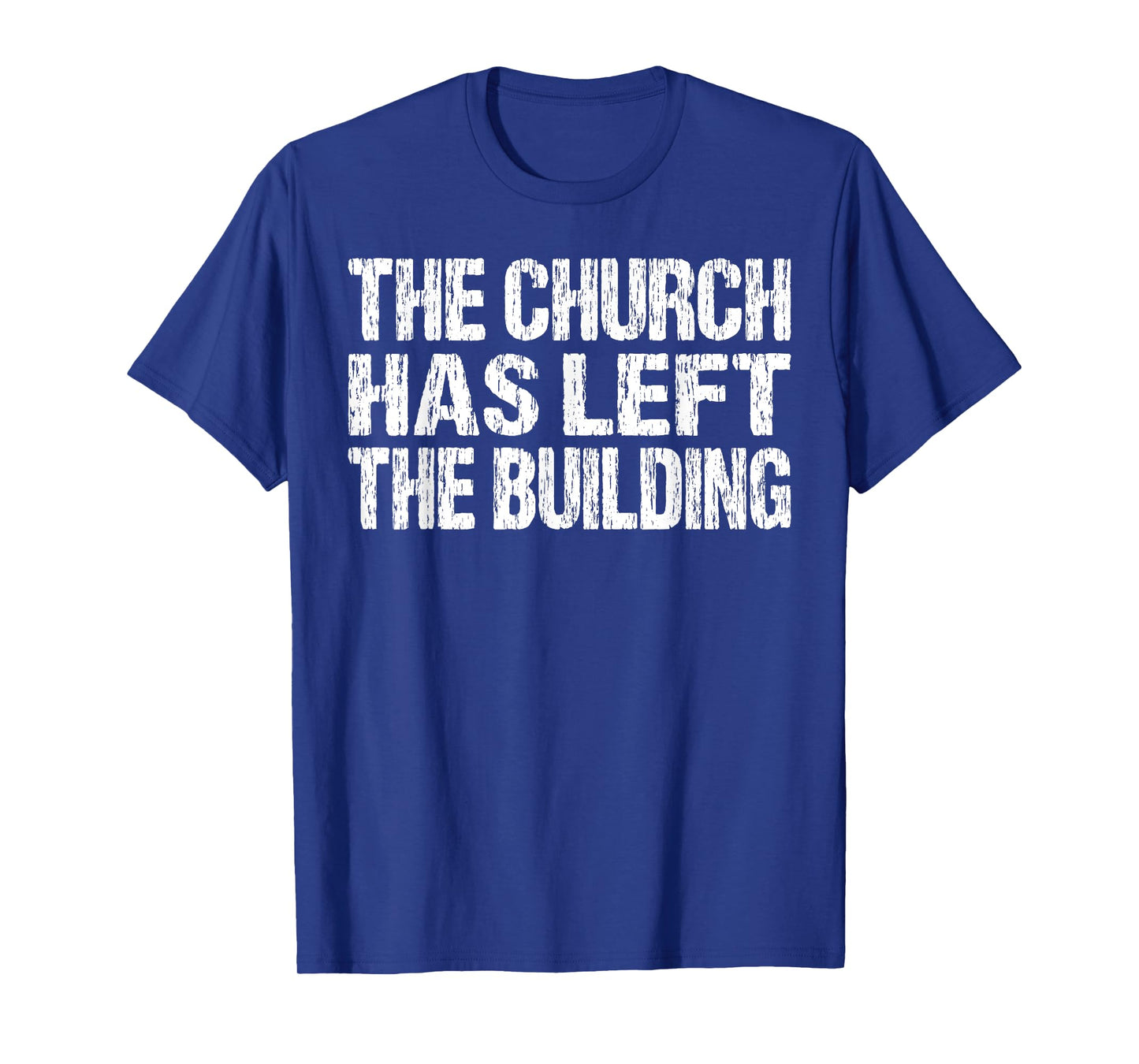The Church Has Left The Building Inspirational Love God T-Shirt