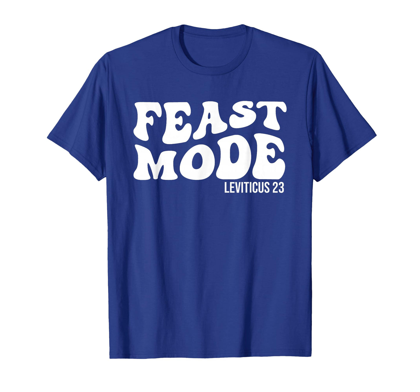 Feast Mode Leviticus 23 Feasts of the Lord Biblical Holidays T-Shirt