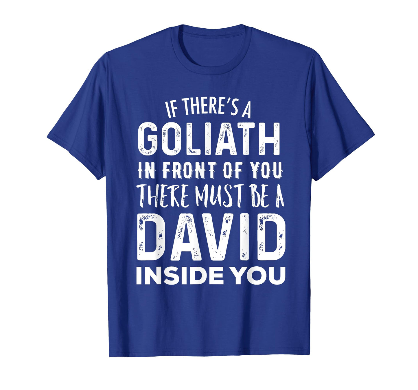 If There's a Goliath In Front of You There Must Be a David T-Shirt