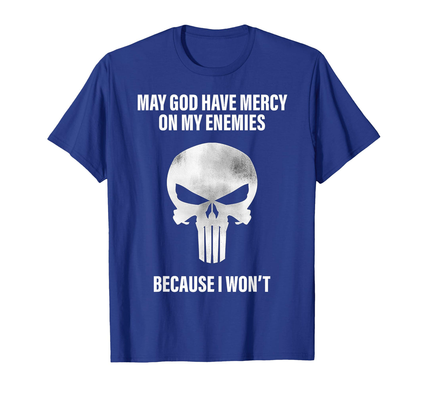 May God Have Mercy On My Enemies Because I Won't T-Shirt