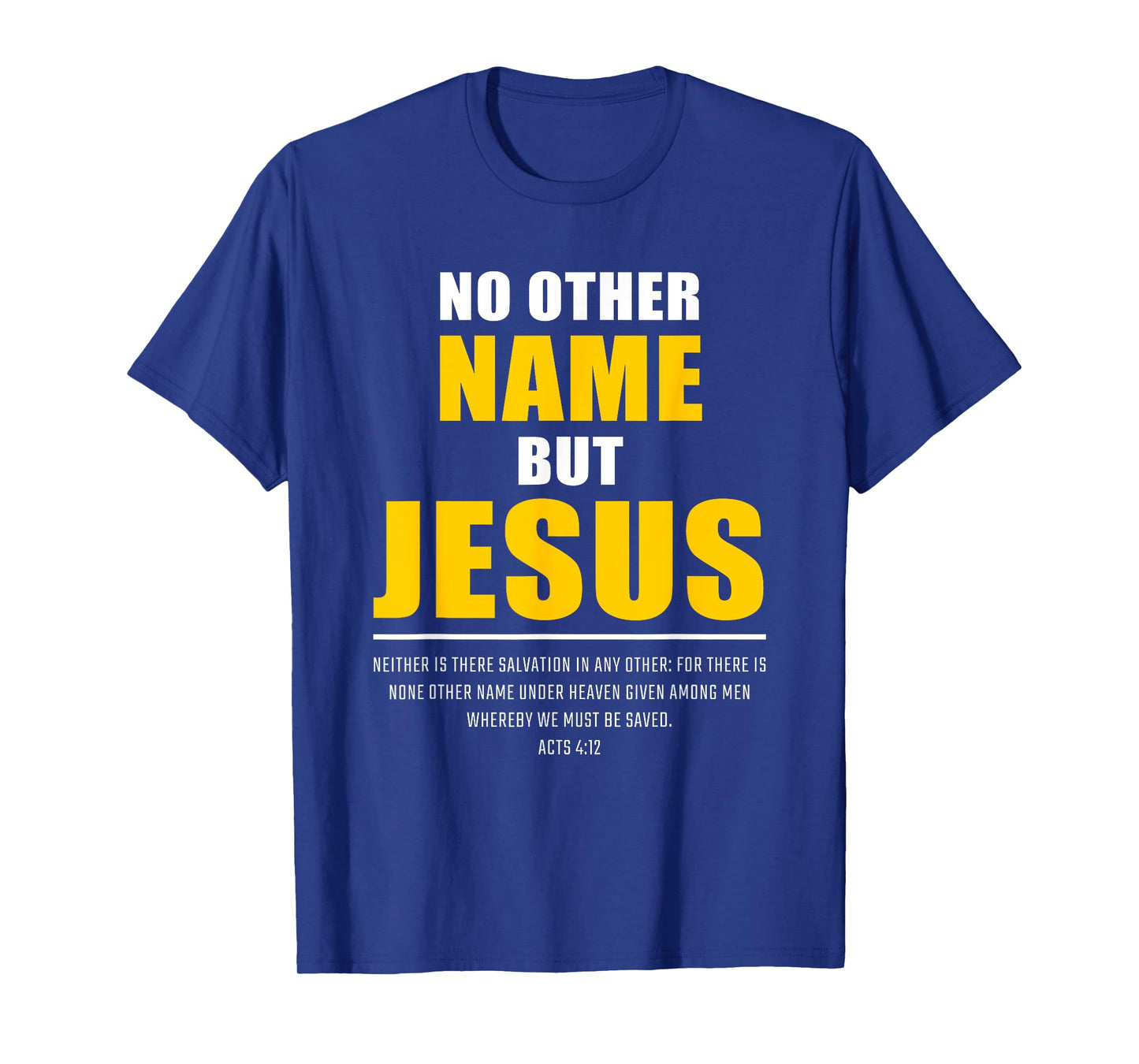 No Other Name But JESUS – Acts 4:12 Christian Bible Verse T-Shirt
